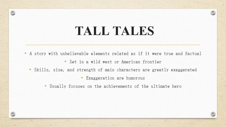 TALL TALES • A story with unbelievable elements related as if it were true