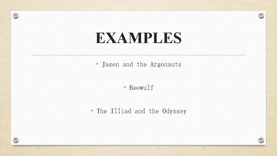 EXAMPLES • Jason and the Argonauts • Beowulf • The Illiad and the Odyssey