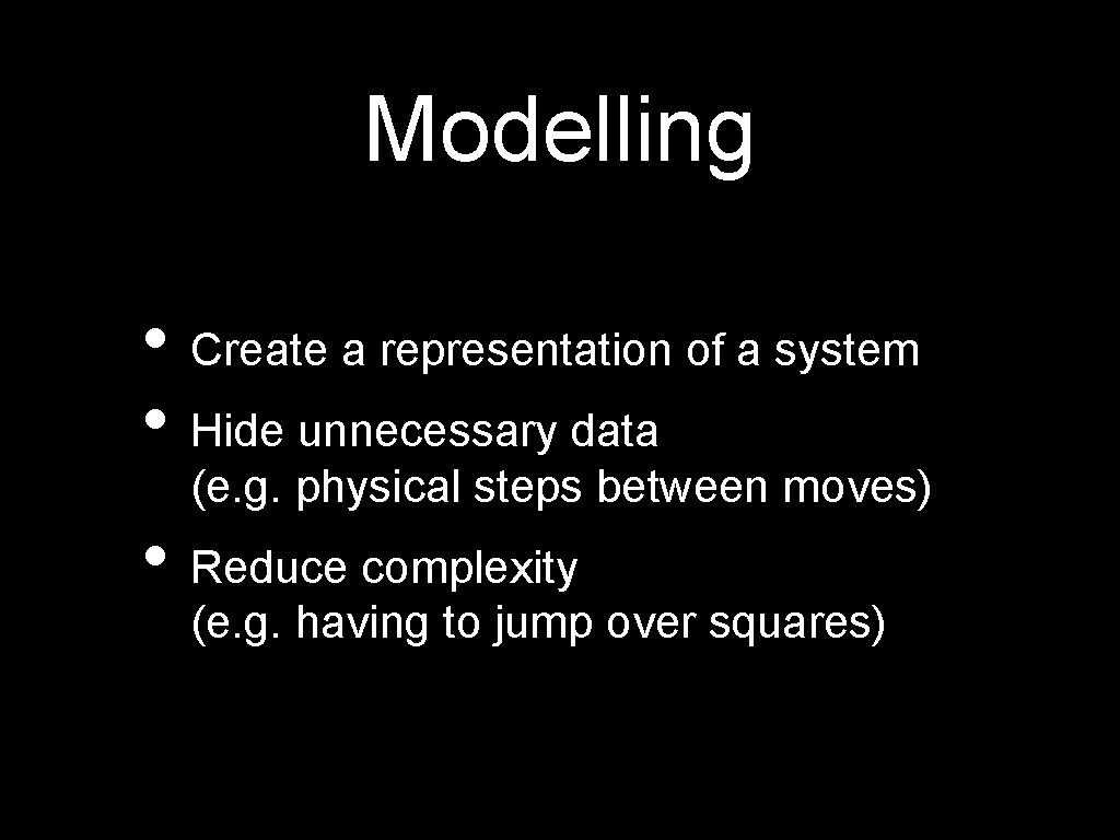 Modelling • Create a representation of a system • Hide unnecessary data (e. g.