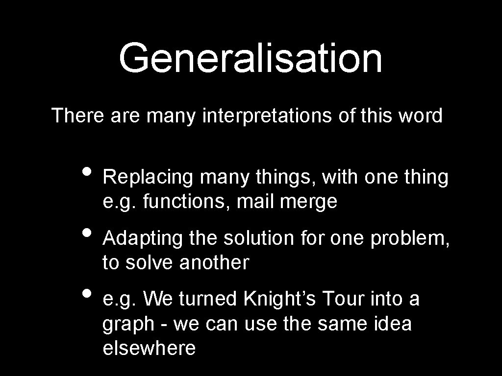 Generalisation There are many interpretations of this word • Replacing many things, with one