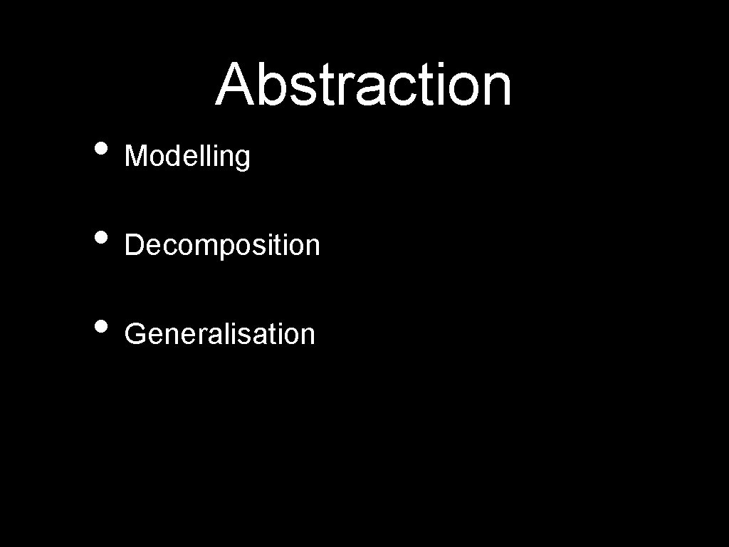 Abstraction • Modelling • Decomposition • Generalisation 