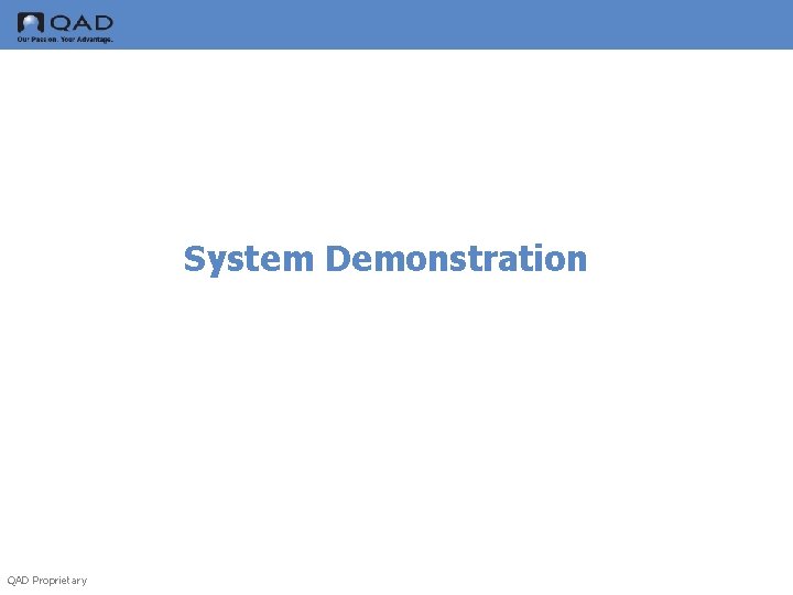 System Demonstration QAD Proprietary 