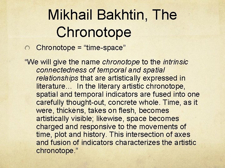 Mikhail Bakhtin, The Chronotope = “time-space” “We will give the name chronotope to the
