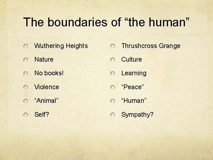 The boundaries of “the human” Wuthering Heights Thrushcross Grange Nature Culture No books! Learning