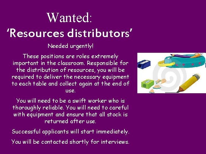 Wanted: ‘Resources distributors’ Needed urgently! These positions are roles extremely important in the classroom.