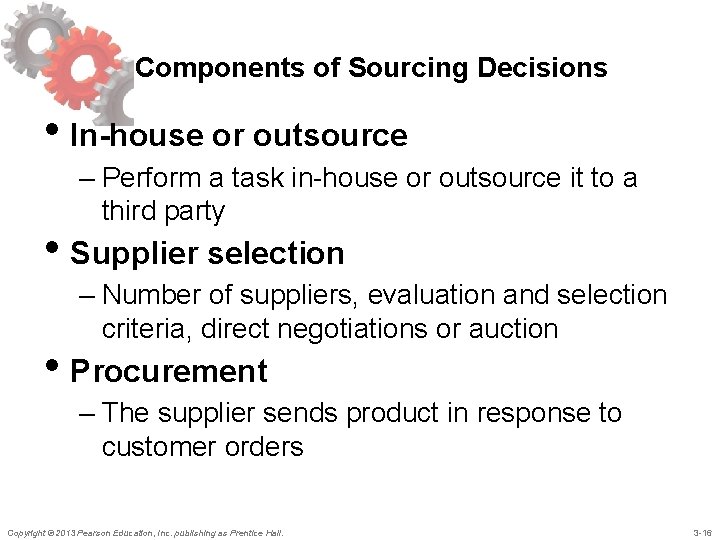 Components of Sourcing Decisions • In-house or outsource – Perform a task in-house or