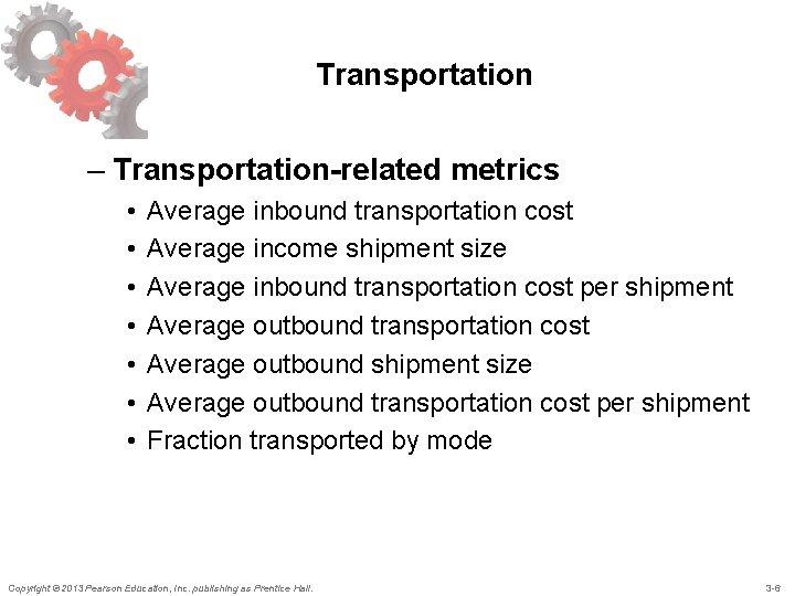 Transportation – Transportation-related metrics • • Average inbound transportation cost Average income shipment size