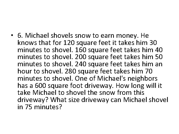  • 6. Michael shovels snow to earn money. He knows that for 120