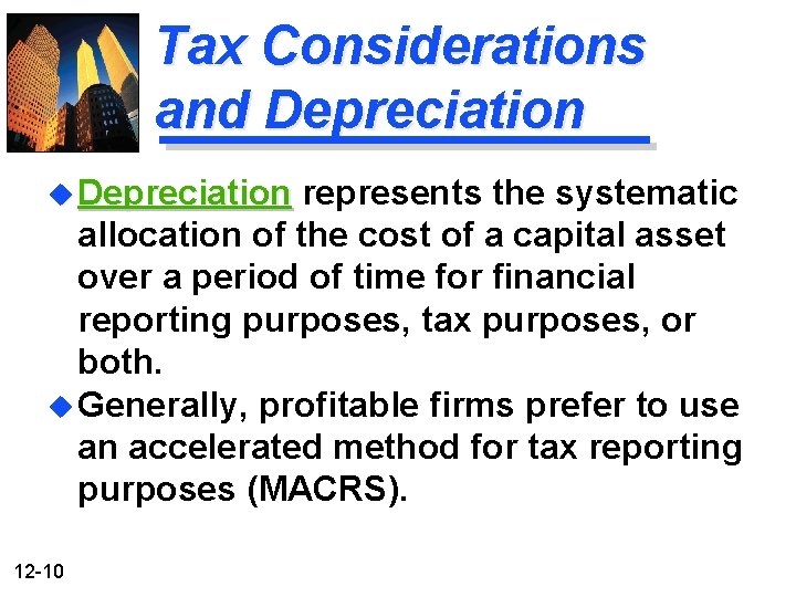 Tax Considerations and Depreciation u Depreciation represents the systematic allocation of the cost of