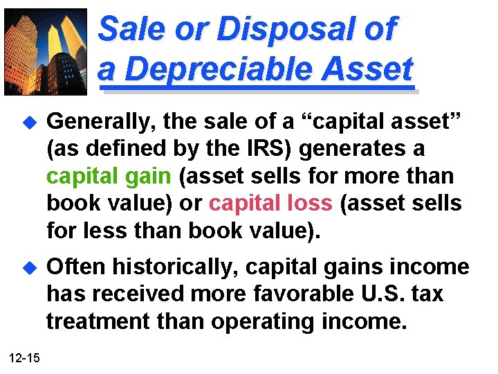 Sale or Disposal of a Depreciable Asset u Generally, the sale of a “capital