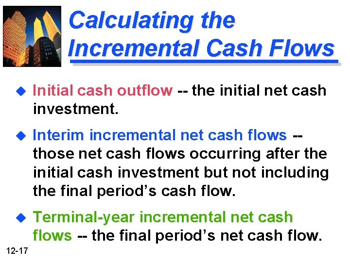 Calculating the Incremental Cash Flows u Initial cash outflow -- the initial net cash