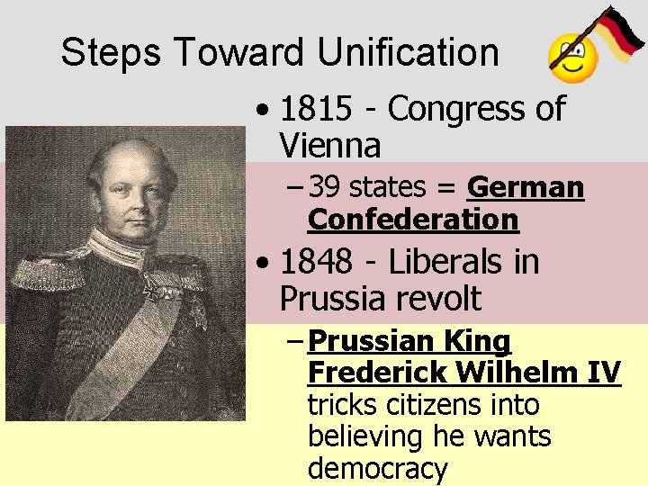 Steps Toward Unification • 1815 - Congress of Vienna – 39 states = German