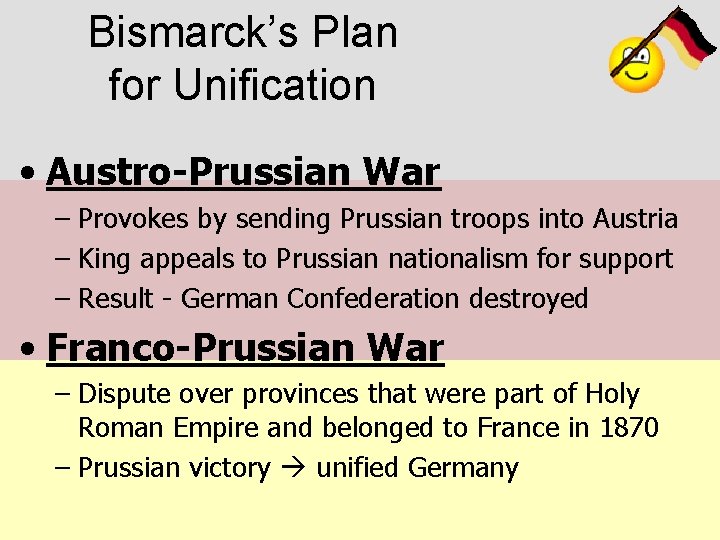 Bismarck’s Plan for Unification • Austro-Prussian War – Provokes by sending Prussian troops into