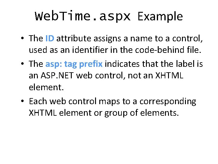 Web. Time. aspx Example • The ID attribute assigns a name to a control,
