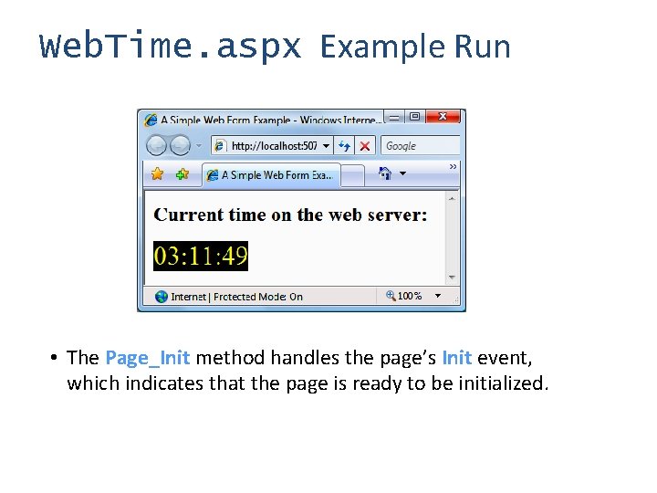 Web. Time. aspx Example Run • The Page_Init method handles the page’s Init event,