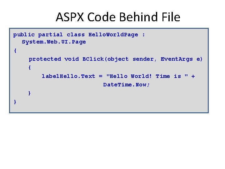 ASPX Code Behind File public partial class Hello. World. Page : System. Web. UI.