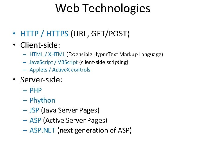 Web Technologies • HTTP / HTTPS (URL, GET/POST) • Client side: – HTML /