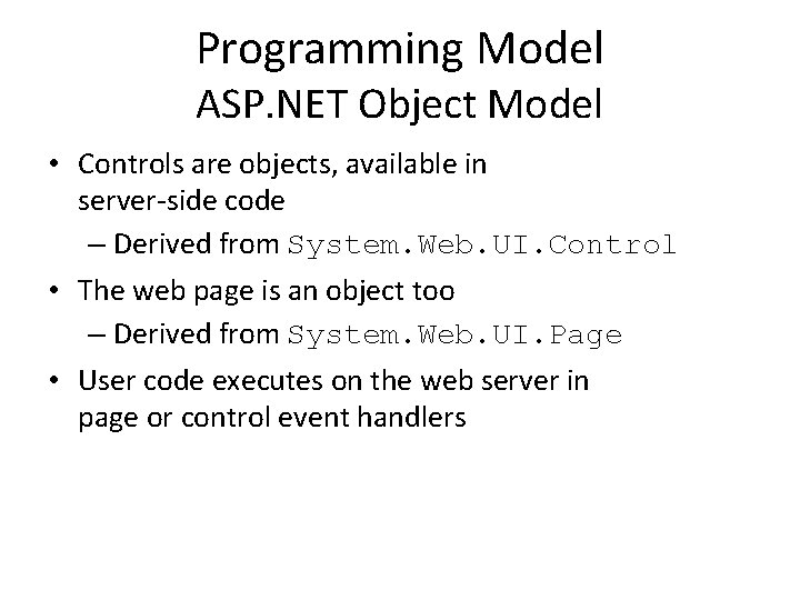 Programming Model ASP. NET Object Model • Controls are objects, available in server side