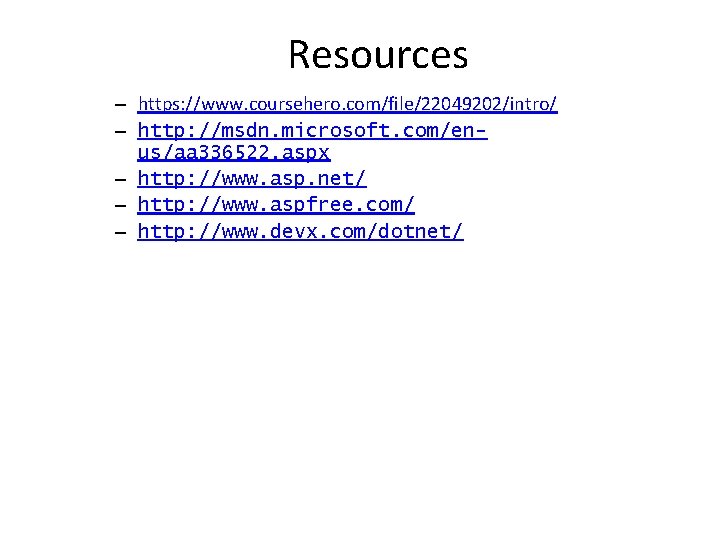 Resources – https: //www. coursehero. com/file/22049202/intro/ – http: //msdn. microsoft. com/enus/aa 336522. aspx –