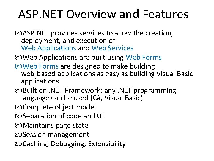 ASP. NET Overview and Features ASP. NET provides services to allow the creation, deployment,