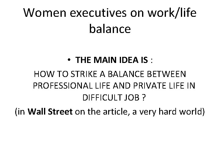 Women executives on work/life balance • THE MAIN IDEA IS : HOW TO STRIKE