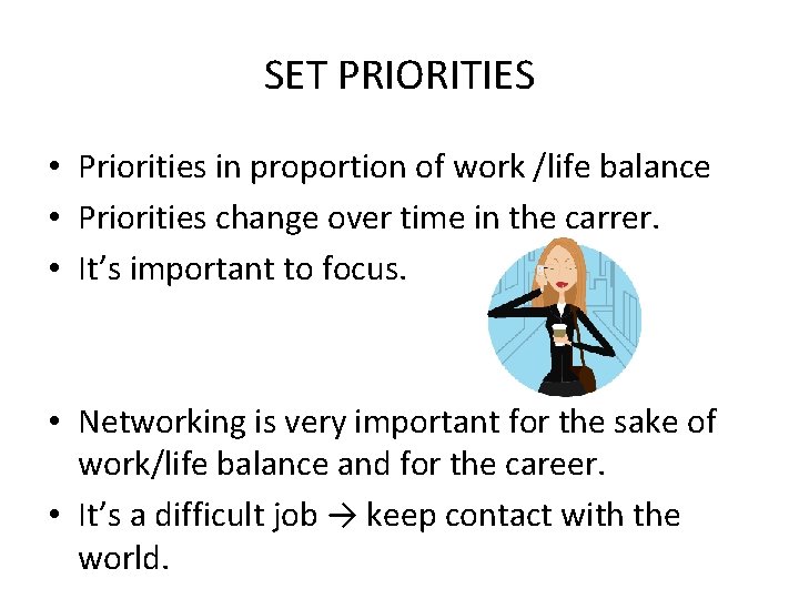 SET PRIORITIES • Priorities in proportion of work /life balance • Priorities change over