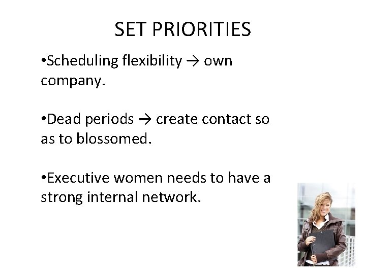 SET PRIORITIES • Scheduling flexibility → own company. • Dead periods → create contact