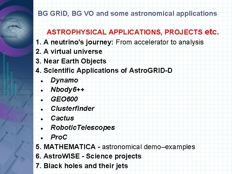 BG GRID, BG VO and some astronomical applications ASTROPHYSICAL APPLICATIONS, PROJECTS etc. 1. A