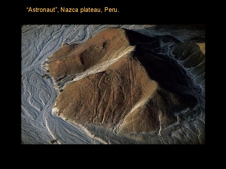 “Astronaut”, Nazca plateau, Peru. 