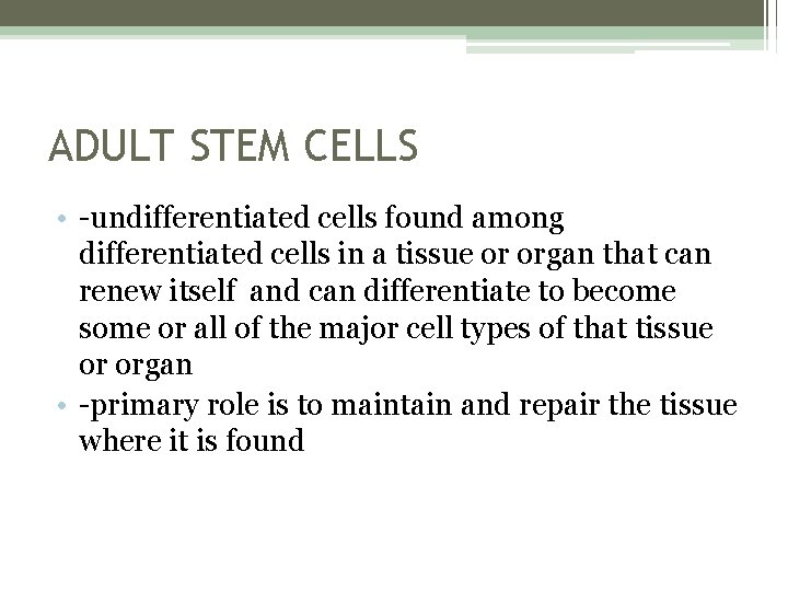 ADULT STEM CELLS • -undifferentiated cells found among differentiated cells in a tissue or