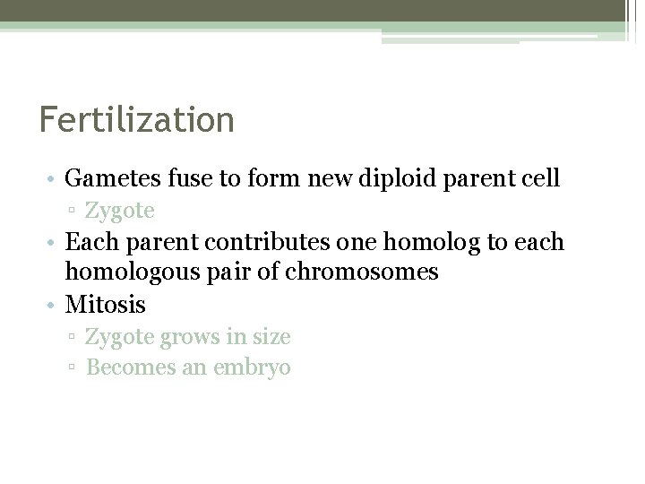 Fertilization • Gametes fuse to form new diploid parent cell ▫ Zygote • Each