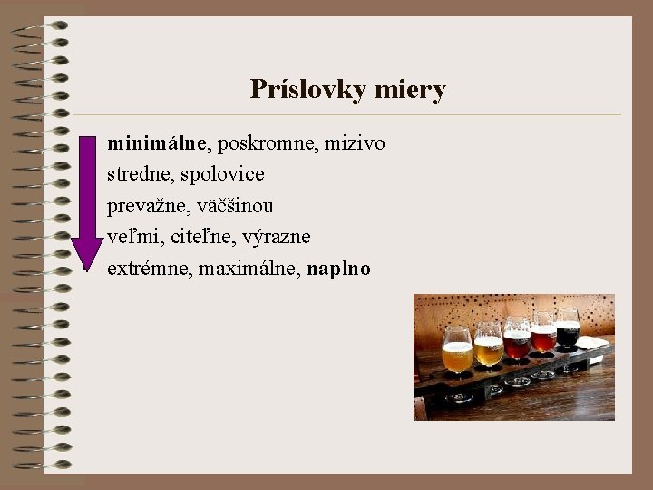 Príslovky miery • • • minimálne, poskromne, mizivo stredne, spolovice prevažne, väčšinou veľmi, citeľne,