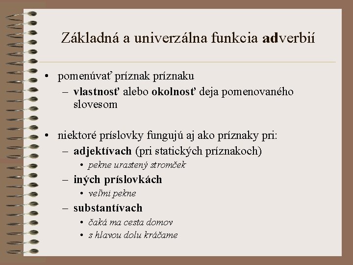 Základná a univerzálna funkcia adverbií • pomenúvať príznaku – vlastnosť alebo okolnosť deja pomenovaného