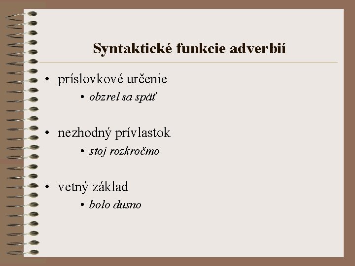 Syntaktické funkcie adverbií • príslovkové určenie • obzrel sa späť • nezhodný prívlastok •