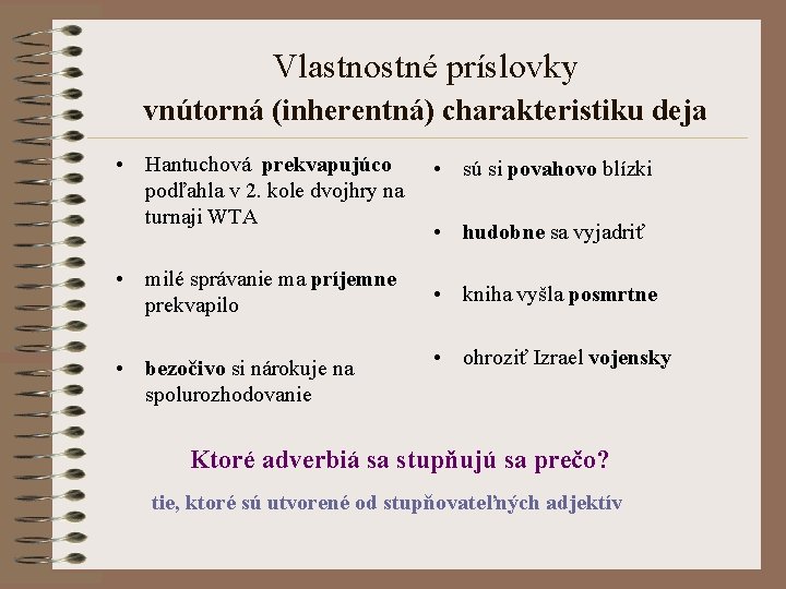 Vlastnostné príslovky vnútorná (inherentná) charakteristiku deja • Hantuchová prekvapujúco podľahla v 2. kole dvojhry