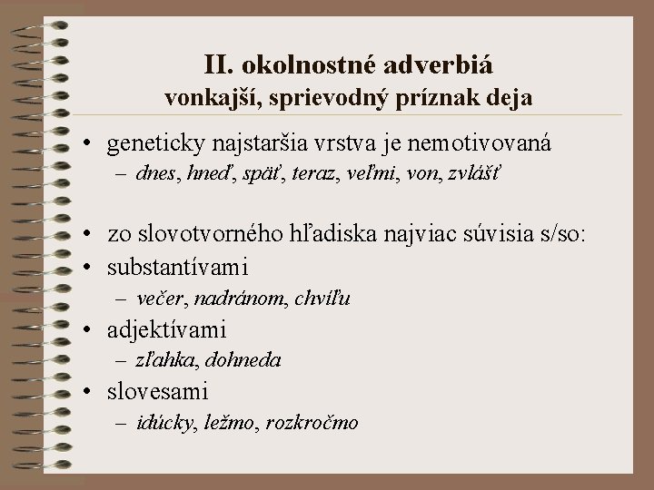 II. okolnostné adverbiá vonkajší, sprievodný príznak deja • geneticky najstaršia vrstva je nemotivovaná –