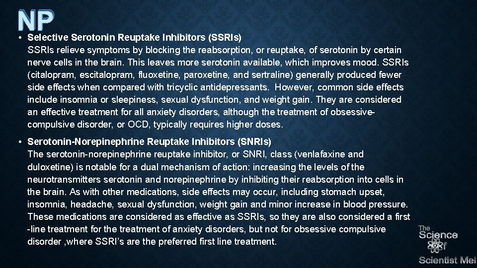 NP • Selective Serotonin Reuptake Inhibitors (SSRIs) SSRIs relieve symptoms by blocking the reabsorption,