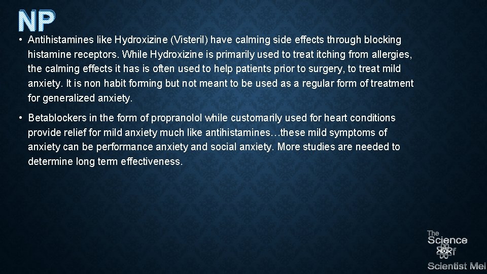 NP • Antihistamines like Hydroxizine (Visteril) have calming side effects through blocking histamine receptors.