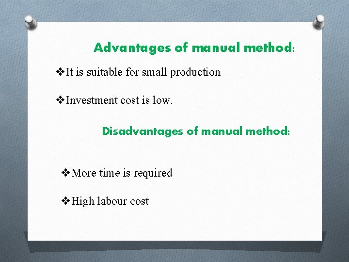 Advantages of manual method: v. It is suitable for small production v. Investment cost
