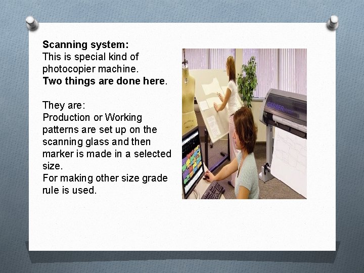 Scanning system: This is special kind of photocopier machine. Two things are done here.