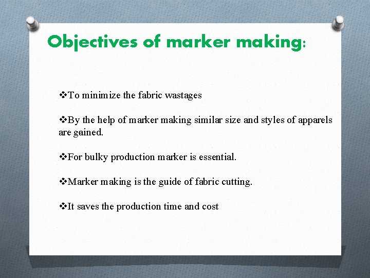 Objectives of marker making: v. To minimize the fabric wastages v. By the help