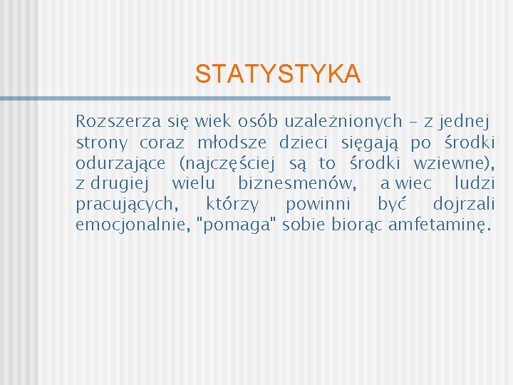 STATYSTYKA Rozszerza się wiek osób uzależnionych - z jednej strony coraz młodsze dzieci sięgają