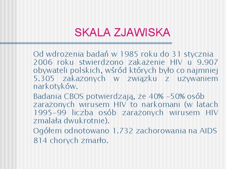 SKALA ZJAWISKA Od wdrożenia badań w 1985 roku do 31 stycznia 2006 roku stwierdzono