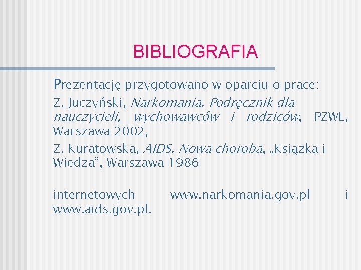 BIBLIOGRAFIA Prezentację przygotowano w oparciu o prace: Z. Juczyński, Narkomania. Podręcznik dla nauczycieli, wychowawców