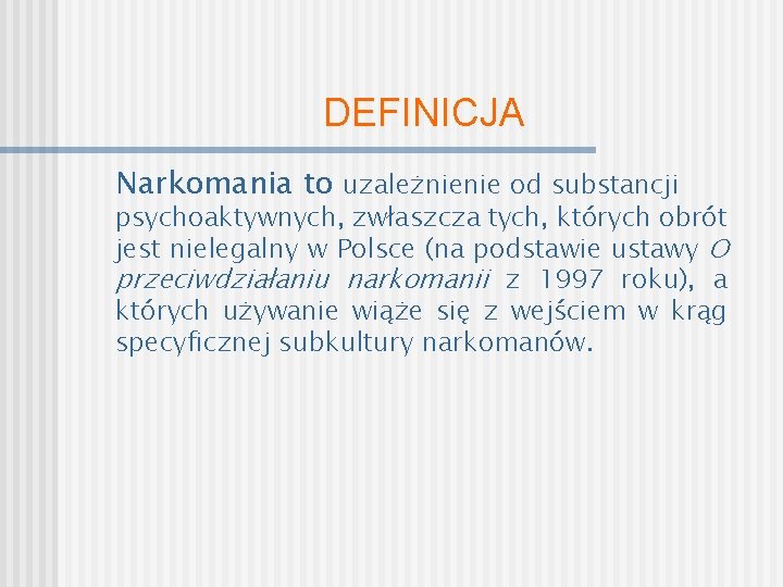 DEFINICJA Narkomania to uzależnienie od substancji psychoaktywnych, zwłaszcza tych, których obrót jest nielegalny w