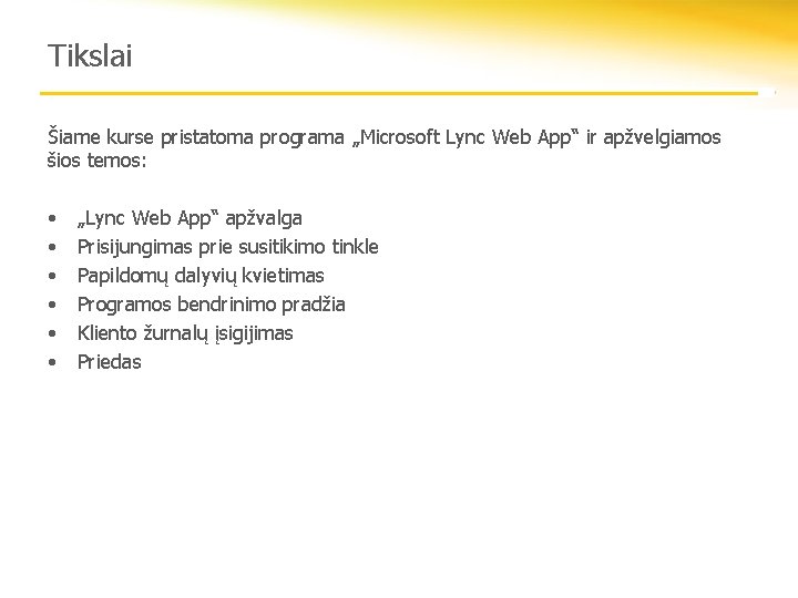 Tikslai Šiame kurse pristatoma programa „Microsoft Lync Web App“ ir apžvelgiamos šios temos: •