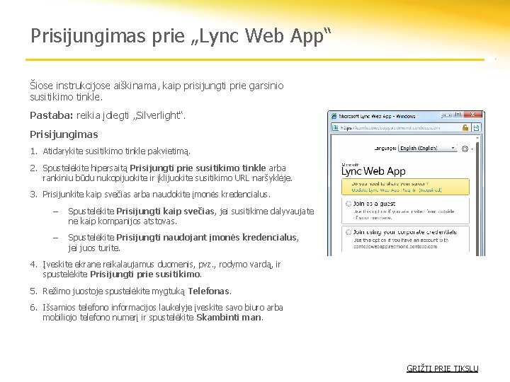 Prisijungimas prie „Lync Web App“ Šiose instrukcijose aiškinama, kaip prisijungti prie garsinio susitikimo tinkle.