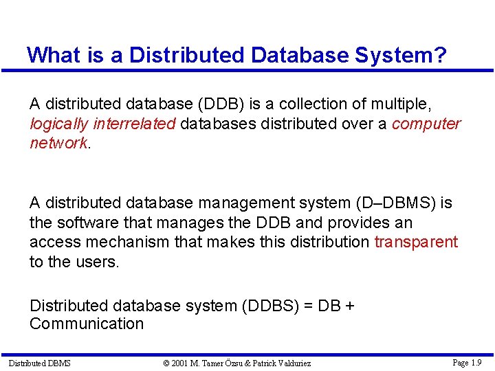 What is a Distributed Database System? A distributed database (DDB) is a collection of