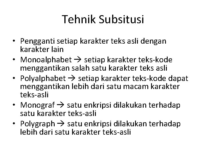 Tehnik Subsitusi • Pengganti setiap karakter teks asli dengan karakter lain • Monoalphabet setiap