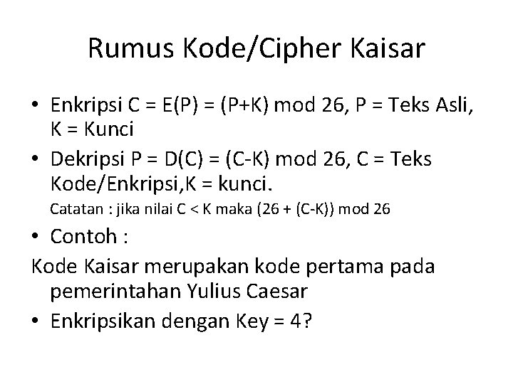 Rumus Kode/Cipher Kaisar • Enkripsi C = E(P) = (P+K) mod 26, P =